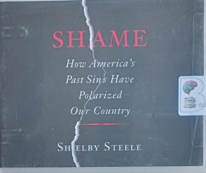 Shame written by Shelby Steele performed by Randall Bain on Audio CD (Unabridged)